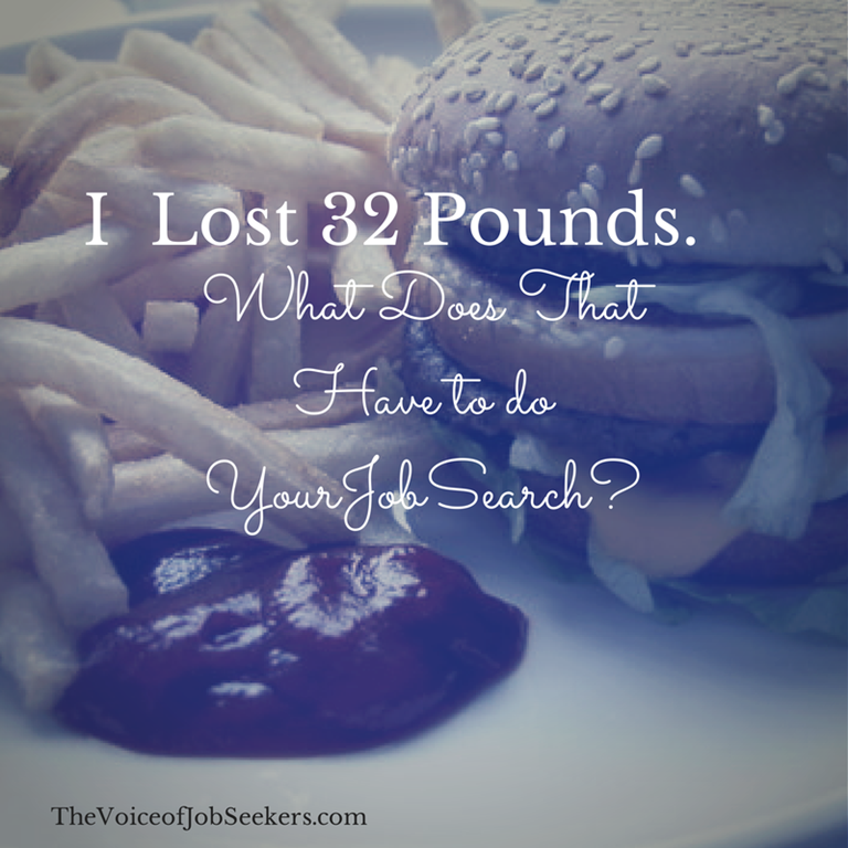 Your Job Search and My 32 Pound Loss