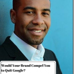 Would Your Personal Brand Compel You to Quit Google?