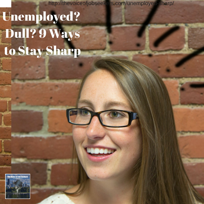 Unemployed – Dull? 9 Ways to Stay Sharp During a Lengthy Job Search