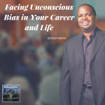 Facing Unconscious Bias in Your Career and Life