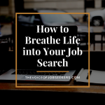 How to Breathe Life into Your Job Search