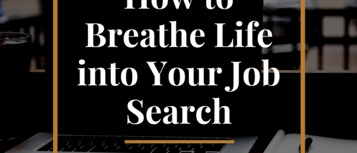 How to Breathe Life into Your Job Search