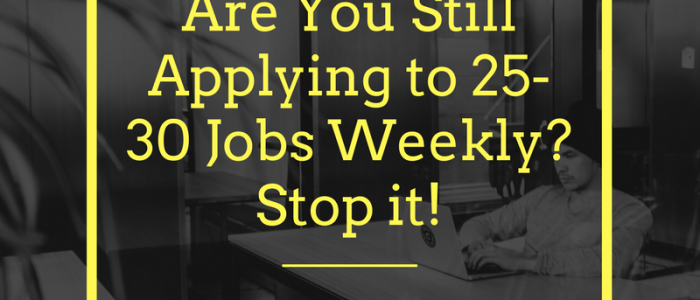 How To Stop Applying To 25-30 Jobs A Week Unsuccessfully