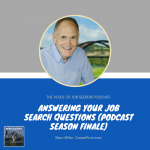 Answering Your Job Search Questions (Podcast Season Finale)