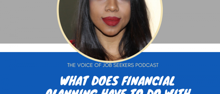 WHAT DOES FINANCIAL PLANNING HAVE TO DO WITH YOUR JOB SEARCH_