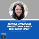 Brilliant Interviewing Strategies From a World Class Career Expert