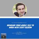 Bringing Your Whole Self to Work with Scott Behson