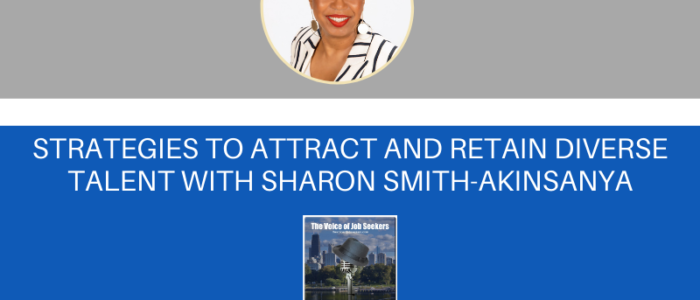 Strategies to Attract and Retain Diverse Talent with Sharon Smith-Akinsanya