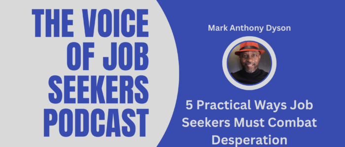 5 Practical Ways Job Seekers Must Combat Desperation